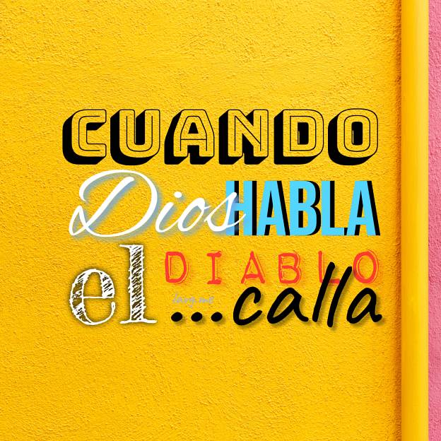 Cuando Dios habla, el Diablo calla.